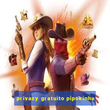 privacy gratuito pipokinha